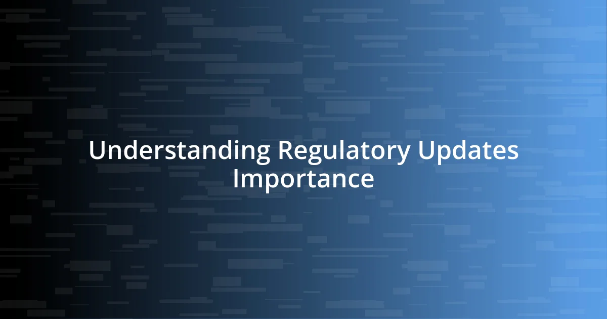 Understanding Regulatory Updates Importance