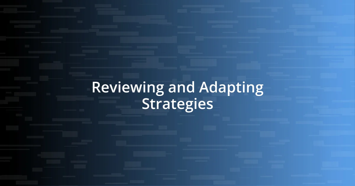 Reviewing and Adapting Strategies