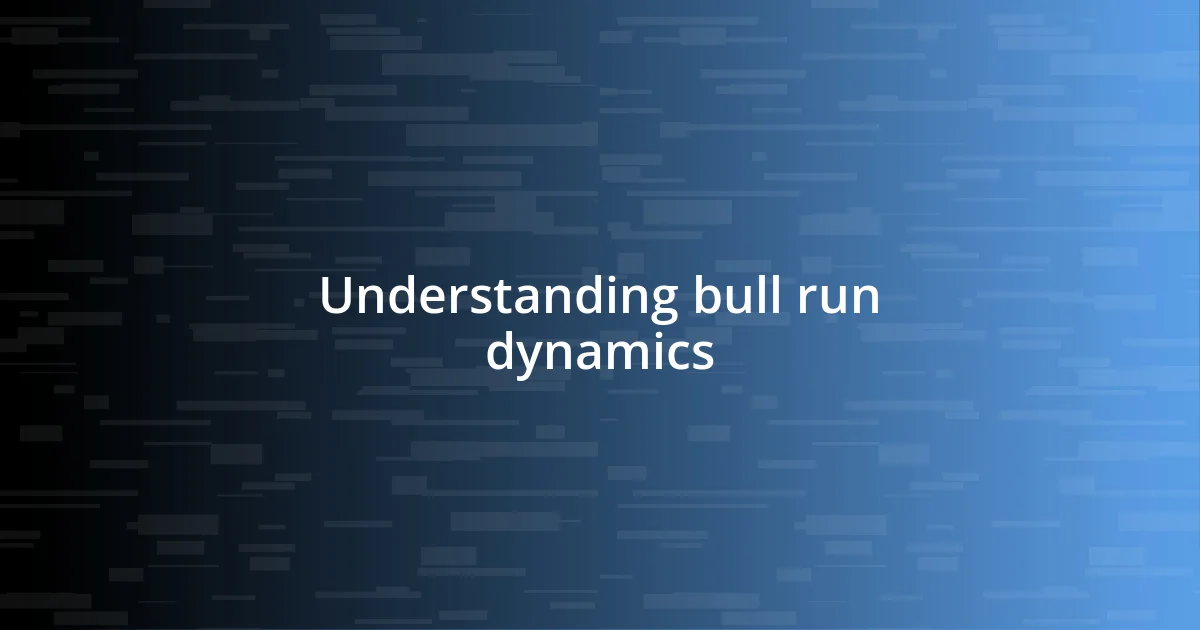 Understanding bull run dynamics