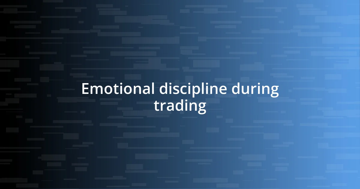 Emotional discipline during trading