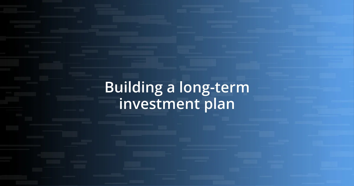 Building a long-term investment plan