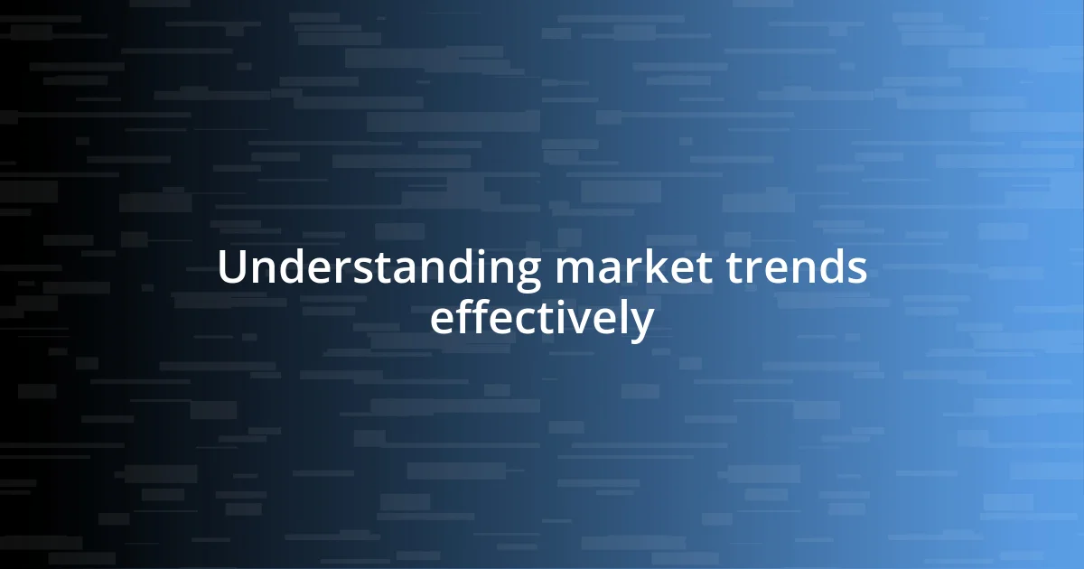 Understanding market trends effectively