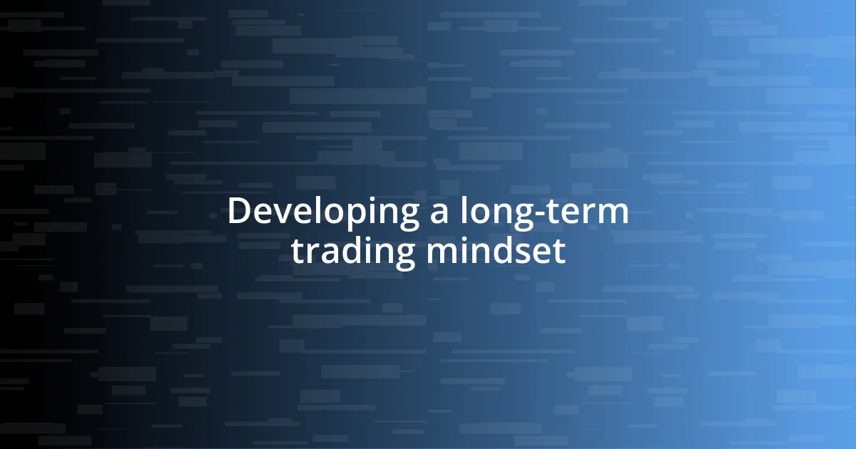 Developing a long-term trading mindset