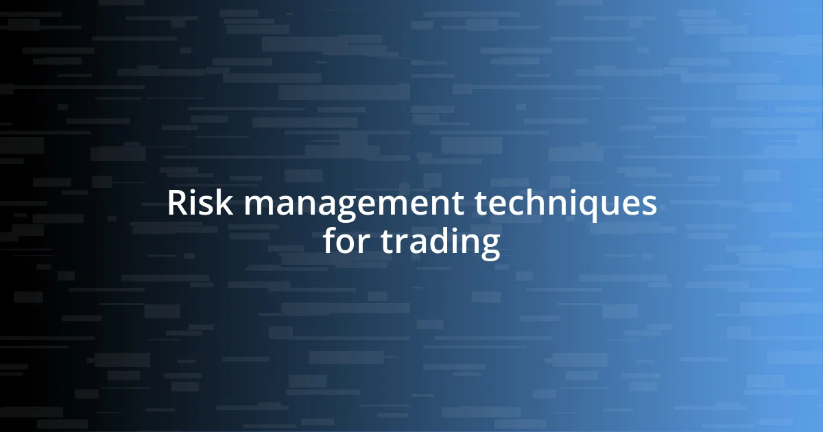 Risk management techniques for trading