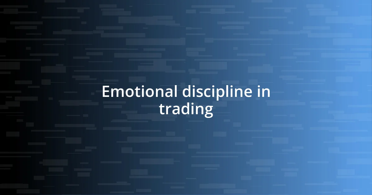 Emotional discipline in trading